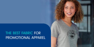 The best fabric for promotional apparel