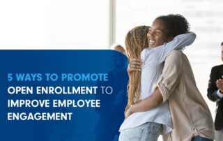 5 ways to promote open enrollment to improve employee engagement