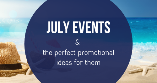 July Events and the Perfect Promotional Ideas for Them
